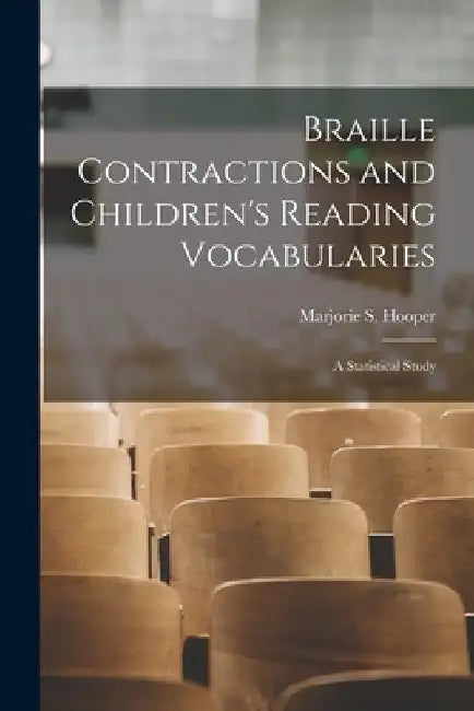 Braille Contractions and Children's Reading Vocabularies: A Statistical Study by Marjorie S Hooper