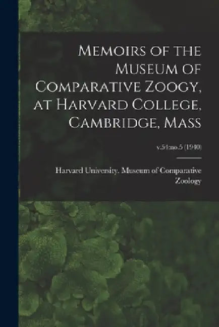 Memoirs of the Museum of Comparative Zoogy, at Harvard College, Cambridge, Mass; v.54: no.5 (1940) by Harvard University Museum of Compara