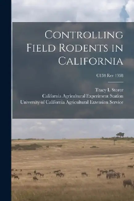 Controlling Field Rodents in California; C434 rev 1958 by Tracy I. (Tracy Irwin) 1889- Storer
