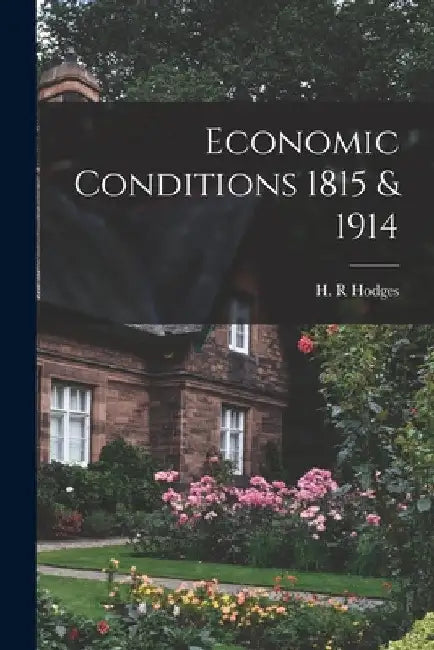 Economic Conditions 1815 & 1914 by H. R. Hodges