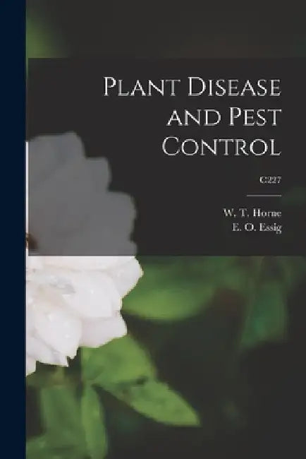 Plant Disease and Pest Control; C227 by W. T. (William Titus) 1876-1944 Horne