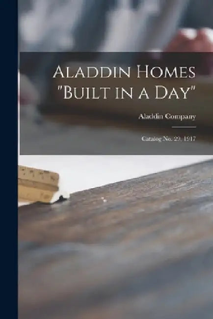 Aladdin Homes "built in a Day": Catalog No. 29, 1917 by Aladdin Company
