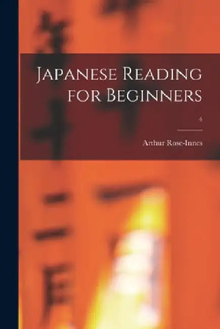 Japanese Reading for Beginners; 4 by Arthur Rose-Innes