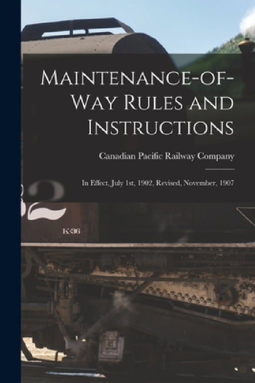 Maintenance-of-way Rules and Instructions [microform]: in Effect, July 1st, 1902, Revised, November, 1907 by Canadian Pacific Railway Company