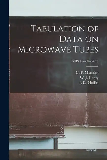 Tabulation of Data on Microwave Tubes; NBS Handbook 70 by C. P. Marsden