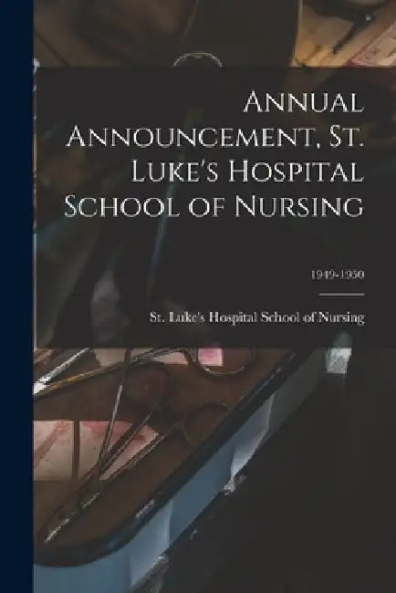 Annual Announcement, St. Luke's Hospital School of Nursing; 1949-1950 by St Luke's Hospital School of Nursing