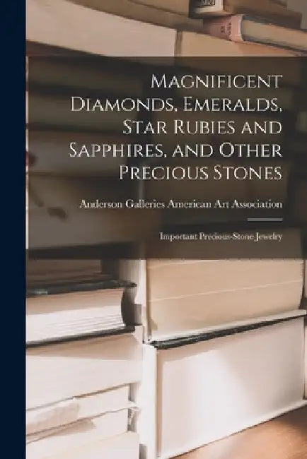 Magnificent Diamonds, Emeralds, Star Rubies and Sapphires, and Other Precious Stones; Important Precious-stone Jewelry by Anderson Ga American Art Association