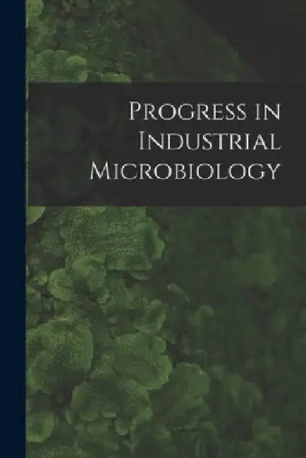 Progress in Industrial Microbiology by Anonymous