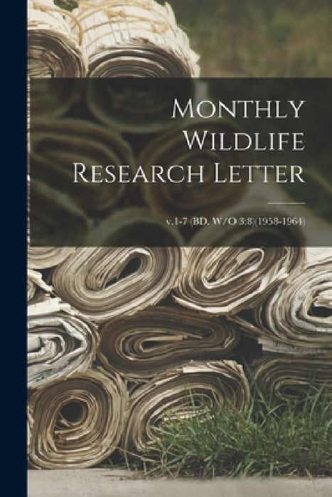 Monthly Wildlife Research Letter; v.1-7 (BD. W/O 3: 8)(1958-1964) by Anonymous