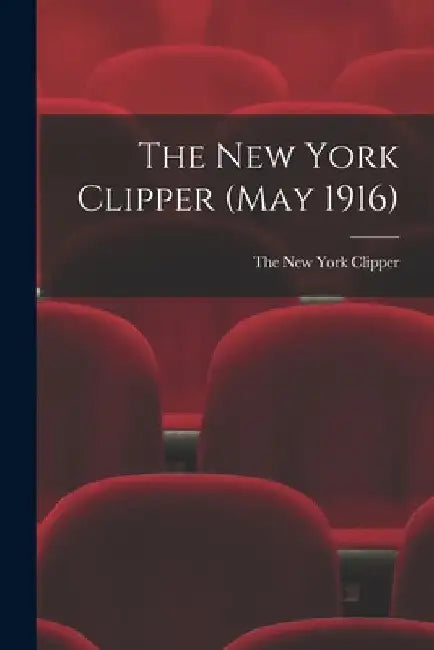 The New York Clipper (May 1916) by The New York Clipper