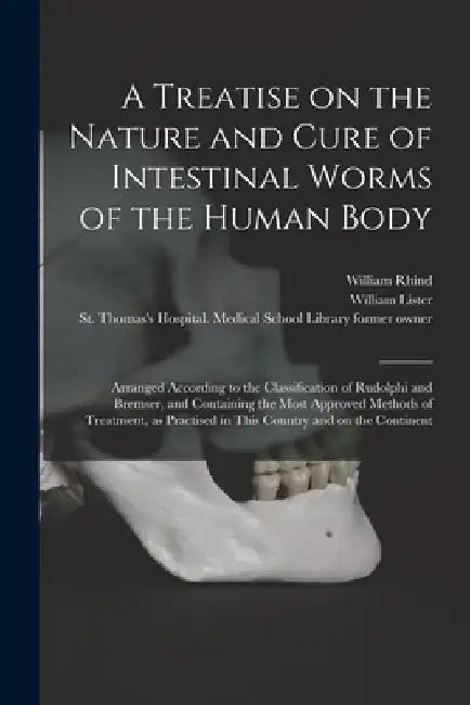 A Treatise on the Nature and Cure of Intestinal Worms of the Human Body [electronic Resource]: Arranged According to the Classification of Rudolphi an by William 1797-1864 Rhind