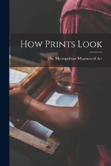 How Prints Look by Metropolitan Museum of Art