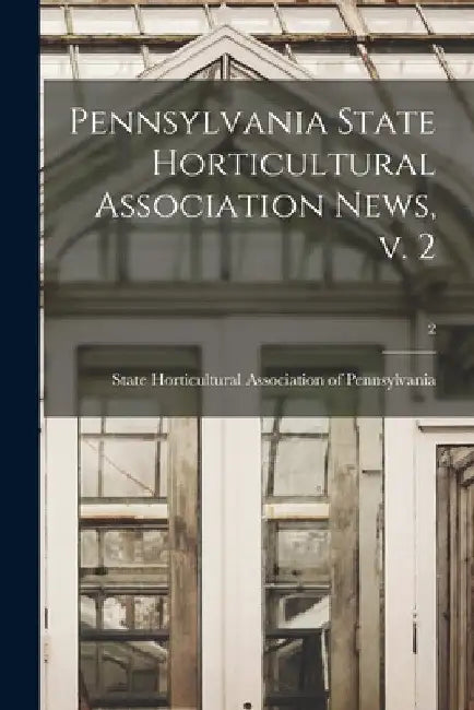 Pennsylvania State Horticultural Association News, V. 2; 2 by State Horticultural Association of Pe