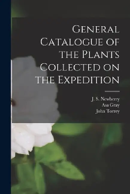 General Catalogue of the Plants Collected on the Expedition by J. S. (John Strong) 1822-1 Newberry