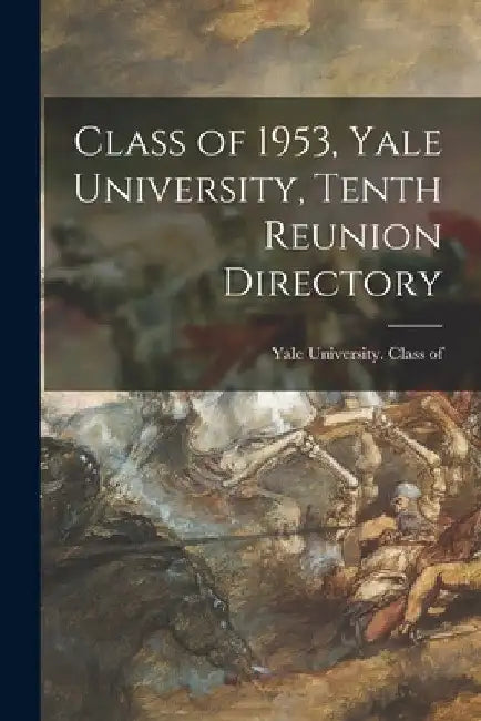Class of 1953, Yale University, Tenth Reunion Directory by Yale University Class of 1953