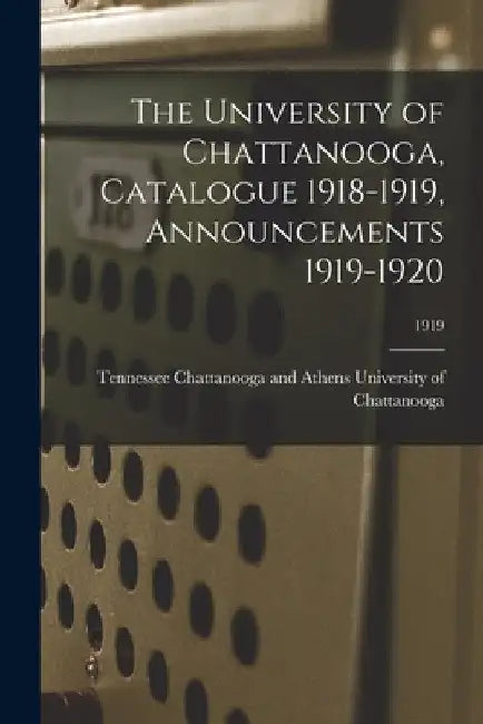 The University of Chattanooga, Catalogue 1918-1919, Announcements 1919-1920; 1919 by Chattanoog University of Chattanooga