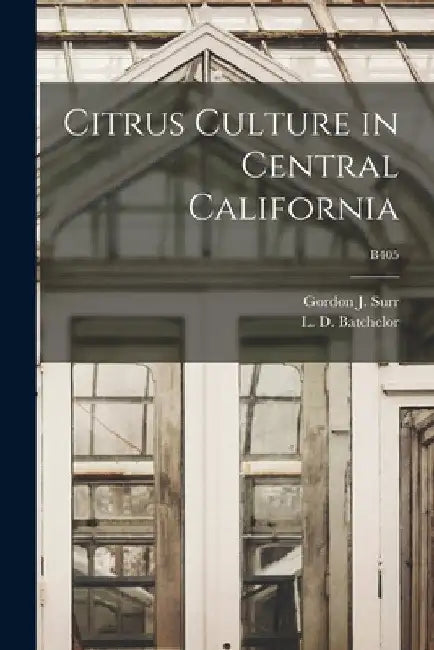 Citrus Culture in Central California; B405 by Gordon J. (Gordon Joseph) 1868- Surr