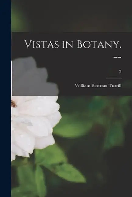 Vistas in Botany. --; 3 by William Bertram 1890-1961 Turrill