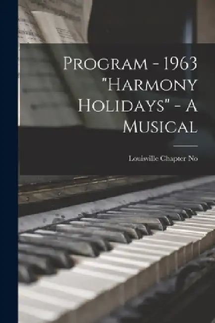 Program - 1963 "Harmony Holidays" - A Musical by Spebsqsa Louisville Chapter No 1.