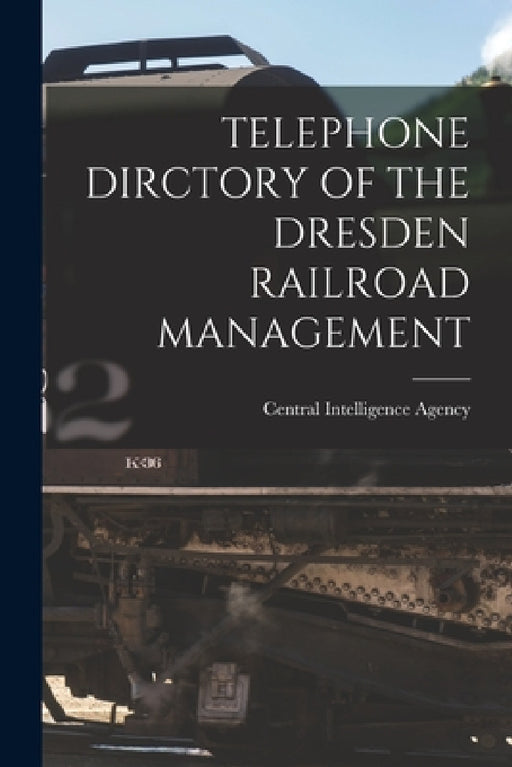 Telephone Dirctory of the Dresden Railroad Management by Central Intelligence Agency