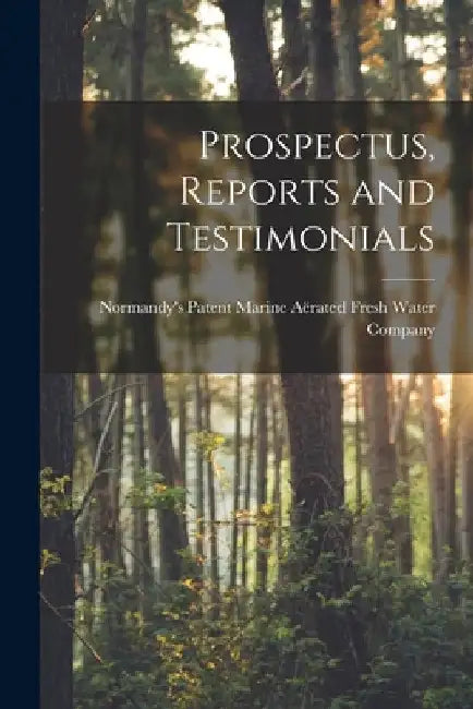 Prospectus, Reports and Testimonials [microform] by Normandy's Patent Marine Aërated Fresh