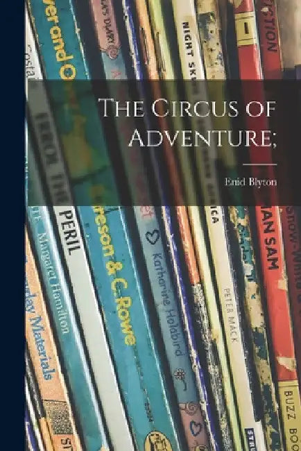 The Circus of Adventure; by Enid Blyton