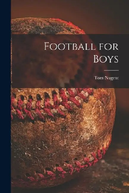 Football for Boys by Tom 1913-2006 Nugent