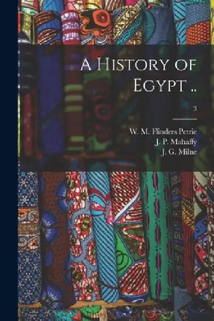 A History of Egypt ..; 3 by W. M. Flinders (William Matthew Petrie