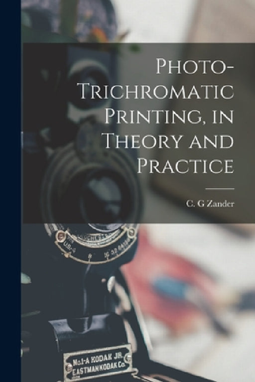 Photo-trichromatic Printing, in Theory and Practice by C. G. Zander