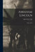 Abraham Lincoln: Man of God by John Wesley 1863-1936 Hill
