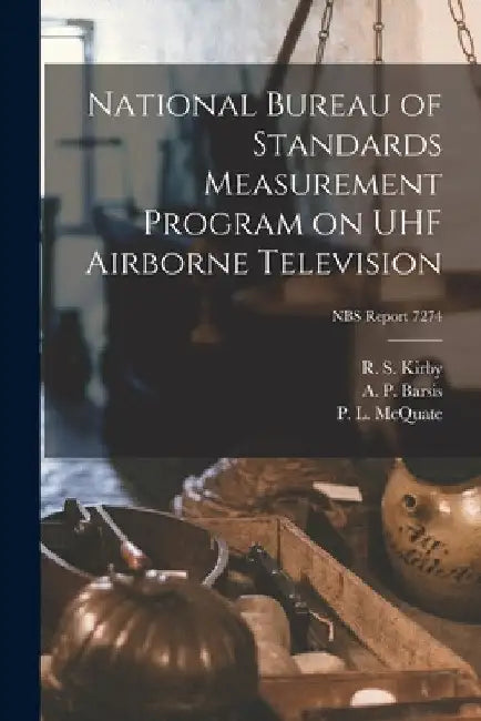 National Bureau of Standards Measurement Program on UHF Airborne Television; NBS Report 7274 by R. S. Kirby