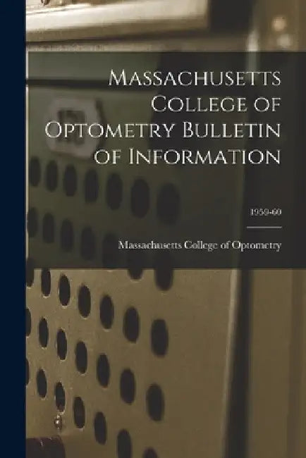 Massachusetts College of Optometry Bulletin of Information; 1959-60 by Massachusetts College of Optometry