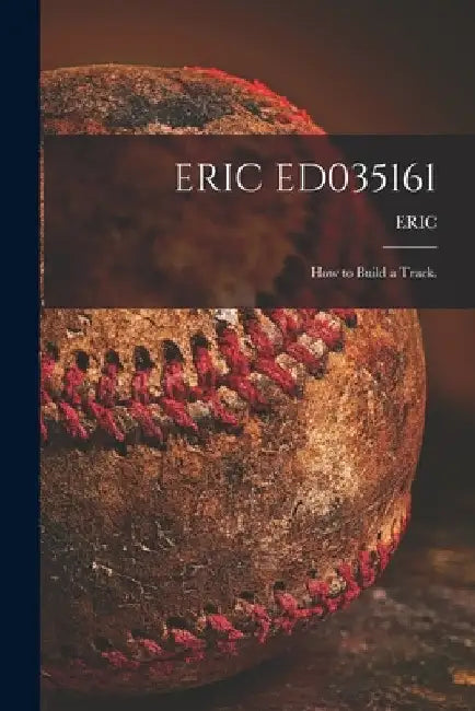 Eric Ed035161: How to Build a Track. by Eric