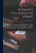 R. Grave's Catalogue of Prints: a Catalogue of a Very Extensive Collection of Prints, by Ancient and Modern Masters, Divided Into Two Parts ... the Wh by Robert D. 1825 Grave