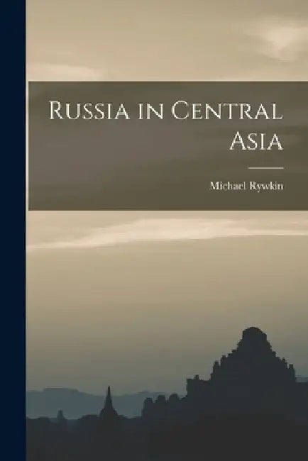 Russia in Central Asia by Michael Rywkin