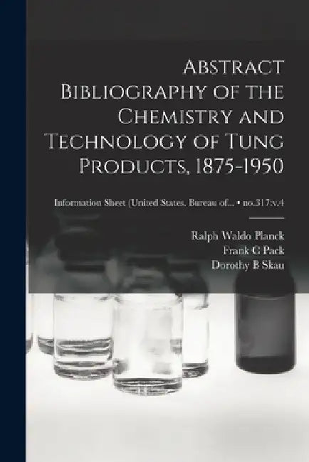 Abstract Bibliography of the Chemistry and Technology of Tung Products, 1875-1950; no.317: v.4 by Ralph Waldo 1913- Planck