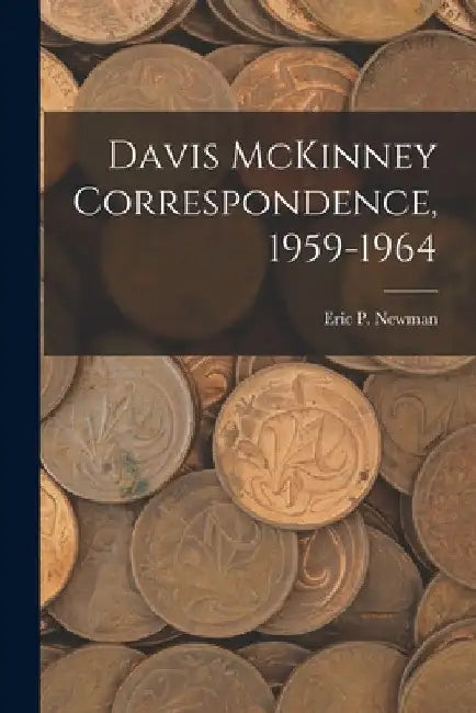 Davis McKinney Correspondence, 1959-1964 by Eric P Newman