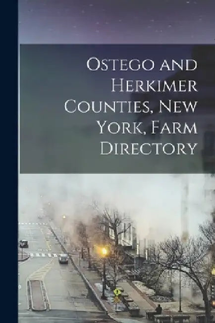 Ostego and Herkimer Counties, New York, Farm Directory by Anonymous