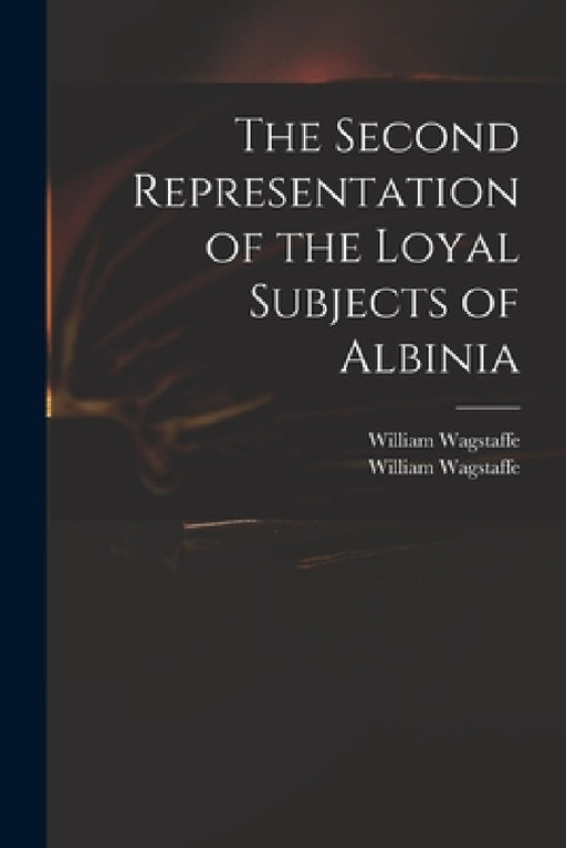 The Second Representation of the Loyal Subjects of Albinia by William 1685-1725 Wagstaffe, William 1685-1725 Repres Wagstaffe