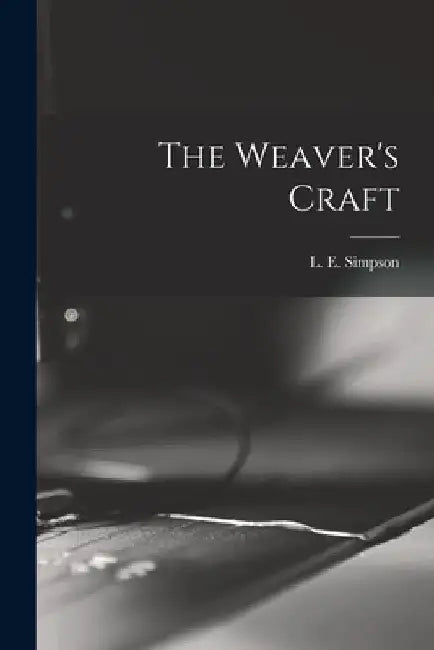 The Weaver's Craft by L. E. (Lilian Eva) Simpson