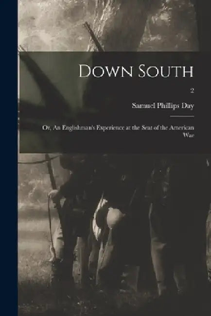 Down South: or, An Englishman's Experience at the Seat of the American War; 2 by Samuel Phillips Day