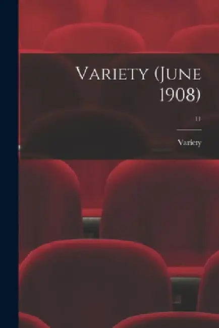 Variety (June 1908); 11 by Variety