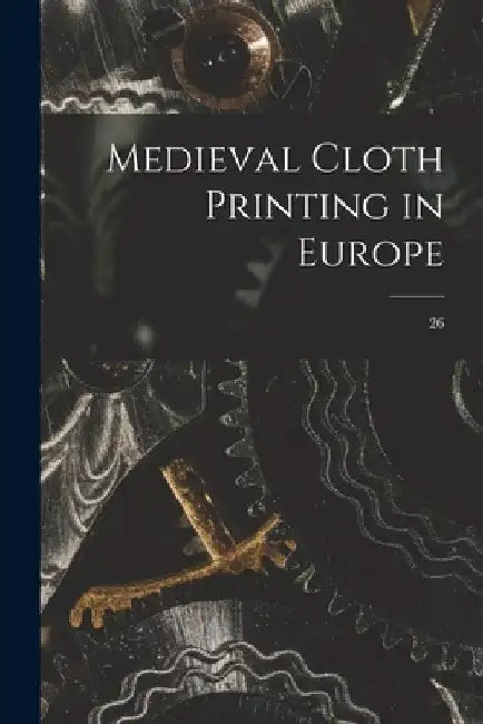 Medieval Cloth Printing in Europe; 26 by Anonymous