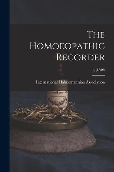 The Homoeopathic Recorder; 1, (1886) by International Hahnemannian Association
