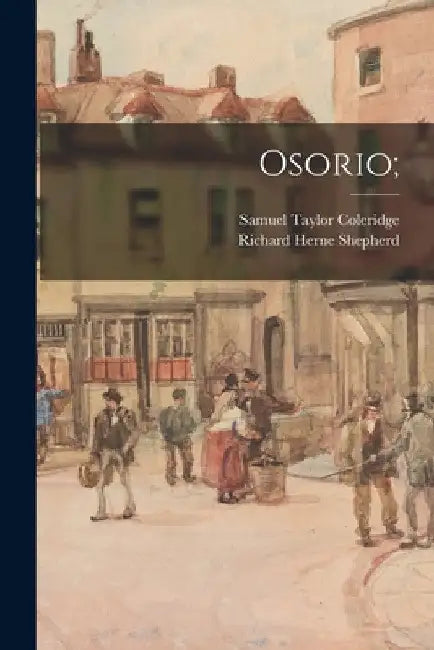 Osorio; by Samuel Taylor 1772-1834 Coleridge