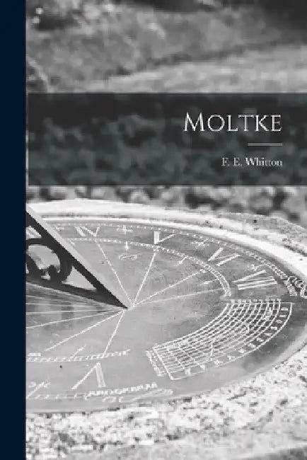 Moltke by F. E. (Frederick Ernest) 18 Whitton