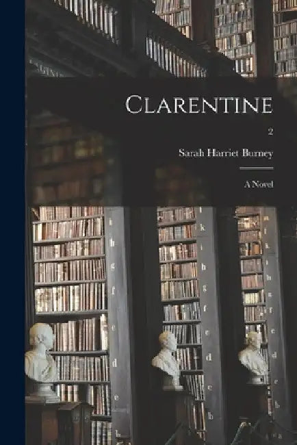 Clarentine: a Novel; 2 by Sarah Harriet 1772-1844 Burney