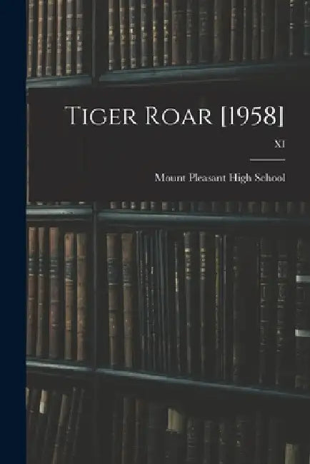 Tiger Roar [1958]; XI by Mount Pleasant High School (Mt Pleas