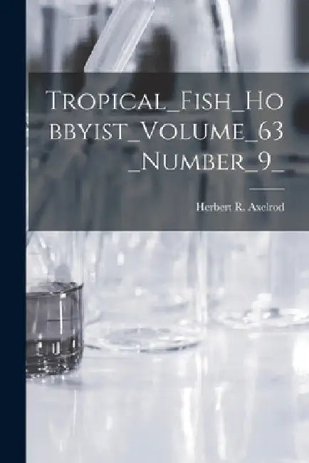 Tropical_Fish_Hobbyist_Volume_63_Number_9_ by Herbert R Axelrod