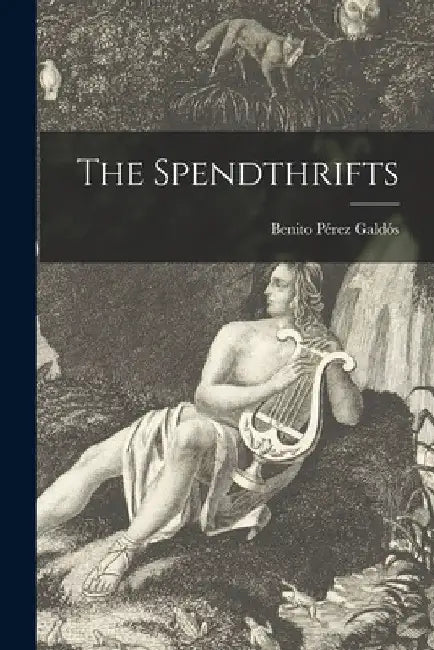 The Spendthrifts by Benito 1843-19 Pérez Galdós